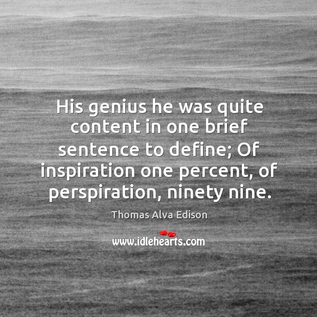 His genius he was quite content in one brief sentence to define; Thomas Alva Edison Picture Quote