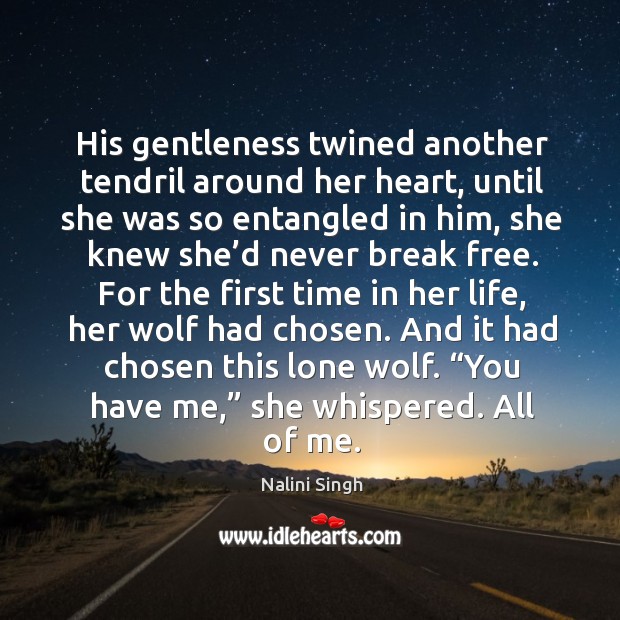 His gentleness twined another tendril around her heart, until she was so Nalini Singh Picture Quote