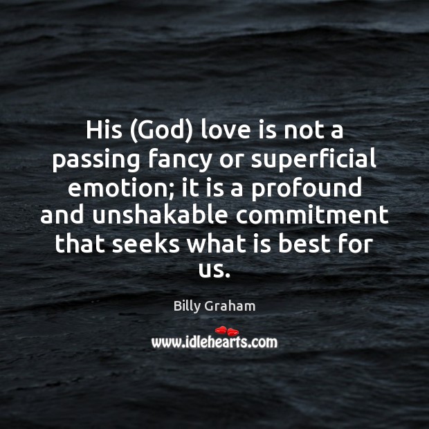 His (God) love is not a passing fancy or superficial emotion; it Emotion Quotes Image
