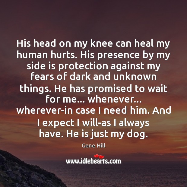 His head on my knee can heal my human hurts. His presence Heal Quotes Image