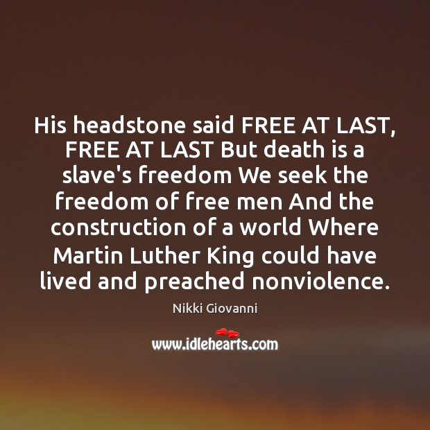 His headstone said FREE AT LAST, FREE AT LAST But death is Nikki Giovanni Picture Quote