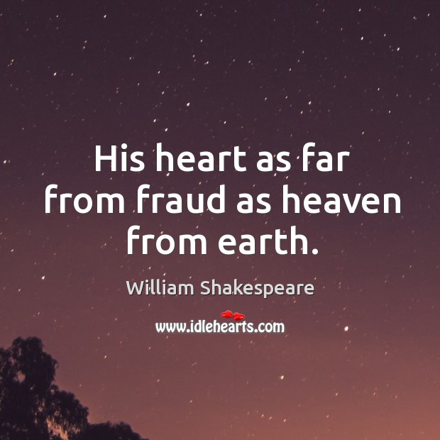 His heart as far from fraud as heaven from earth. Image