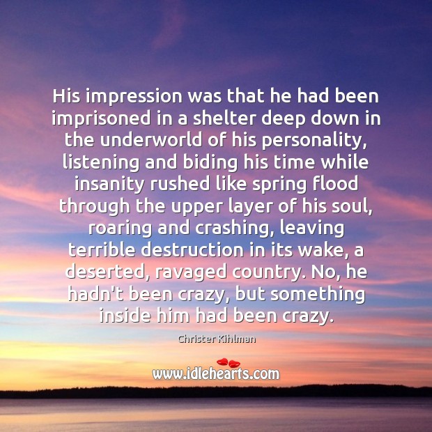 His impression was that he had been imprisoned in a shelter deep Christer Kihlman Picture Quote