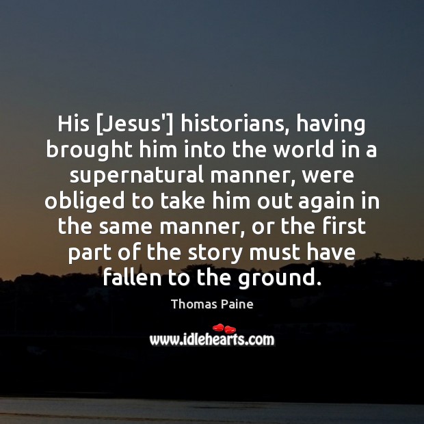 His [Jesus’] historians, having brought him into the world in a supernatural Image