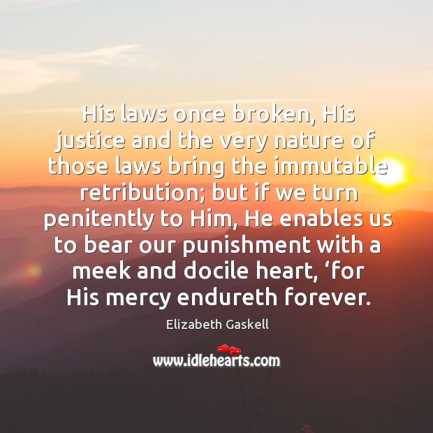 His laws once broken, His justice and the very nature of those Elizabeth Gaskell Picture Quote