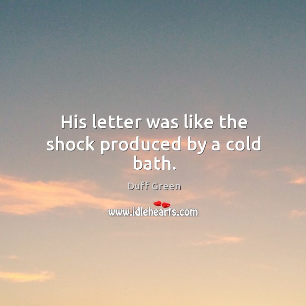 His letter was like the shock produced by a cold bath. Image