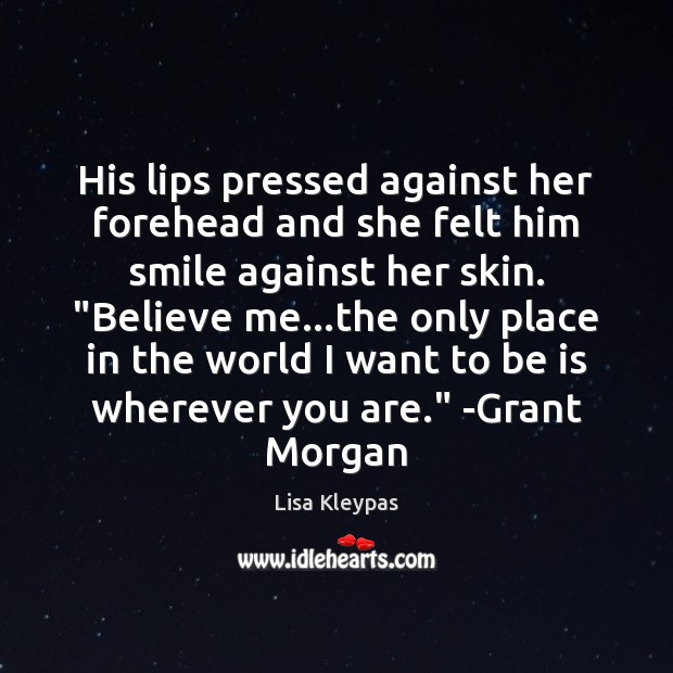 His lips pressed against her forehead and she felt him smile against Lisa Kleypas Picture Quote