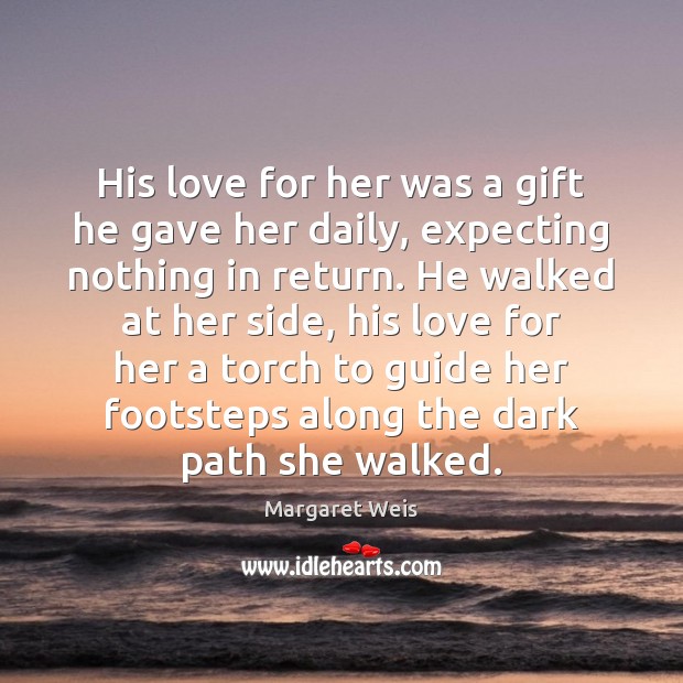His love for her was a gift he gave her daily, expecting 