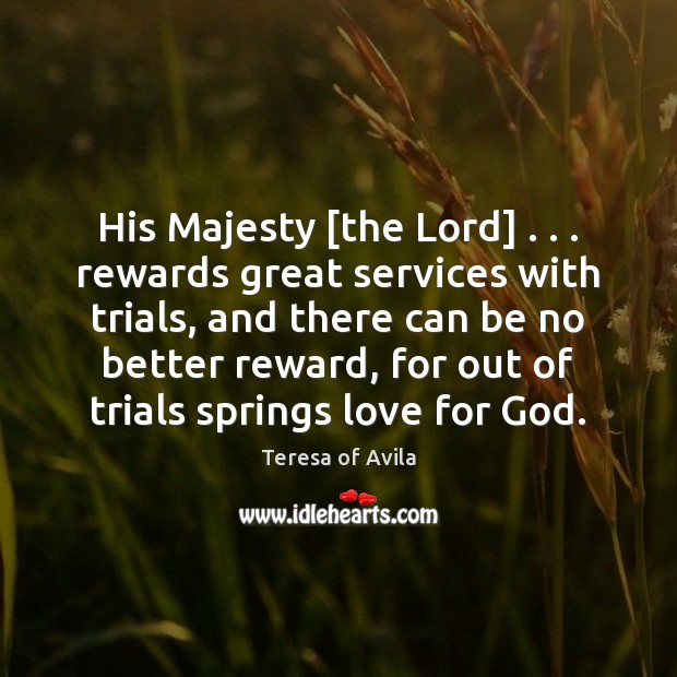His Majesty [the Lord] . . . rewards great services with trials, and there can Image
