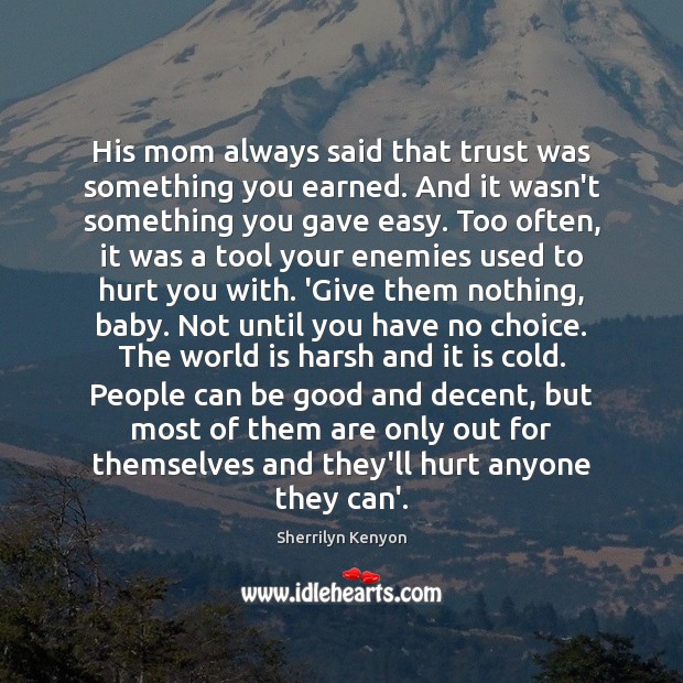 His mom always said that trust was something you earned. And it Sherrilyn Kenyon Picture Quote