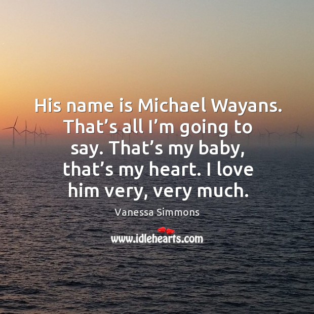 His name is michael wayans. That’s all I’m going to say. Vanessa Simmons Picture Quote