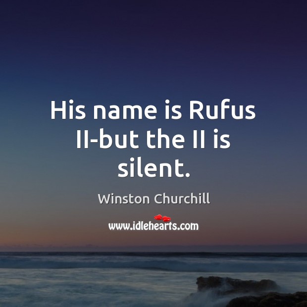 His name is Rufus II-but the II is silent. Image