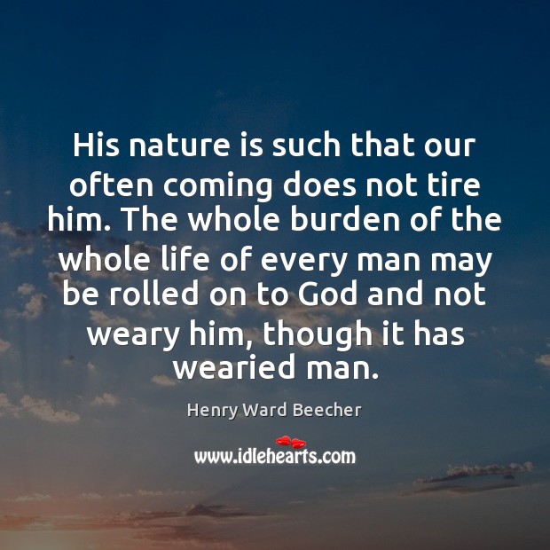 His nature is such that our often coming does not tire him. Image