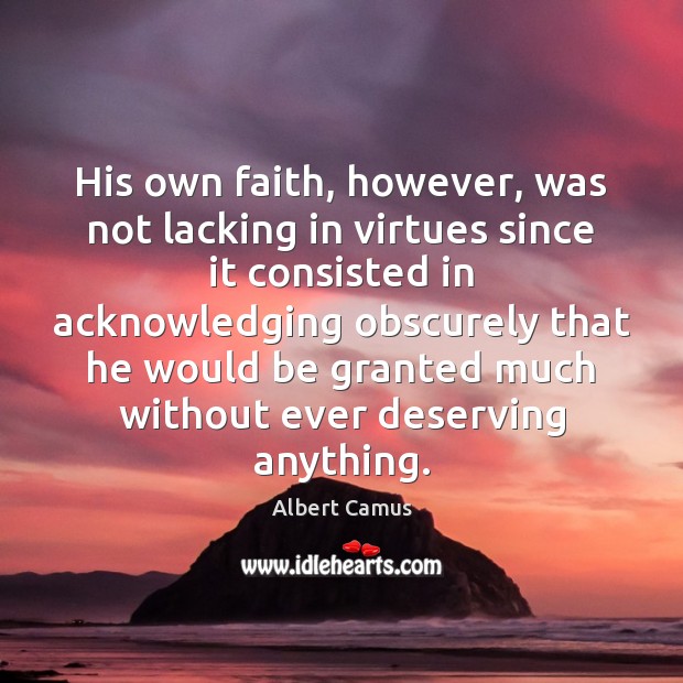 His own faith, however, was not lacking in virtues since it consisted 