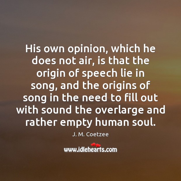 His own opinion, which he does not air, is that the origin Lie Quotes Image