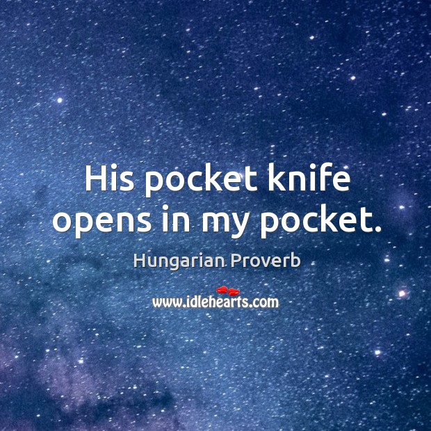 His pocket knife opens in my pocket. Image