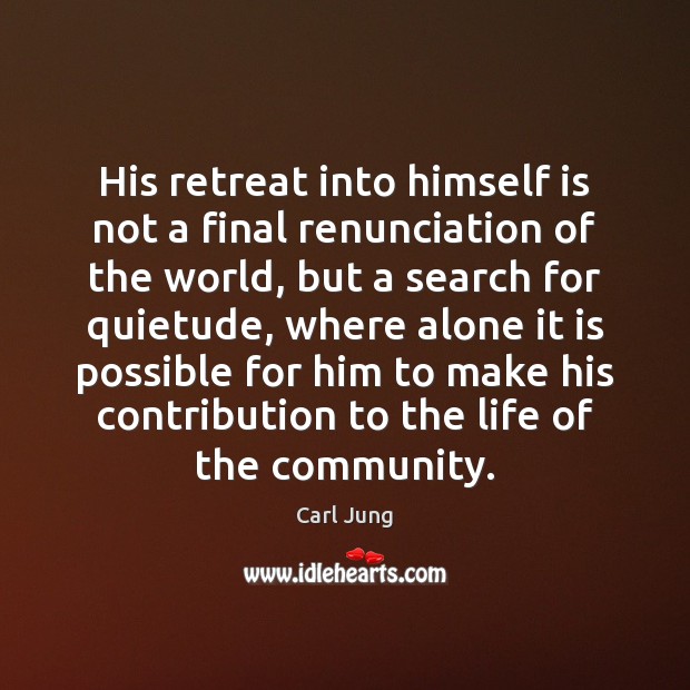 His retreat into himself is not a final renunciation of the world, Carl Jung Picture Quote