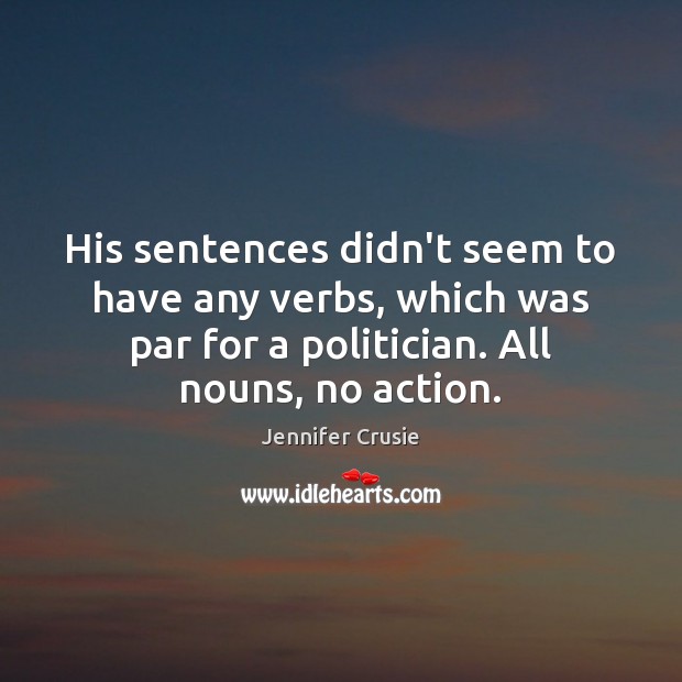 His sentences didn’t seem to have any verbs, which was par for Jennifer Crusie Picture Quote