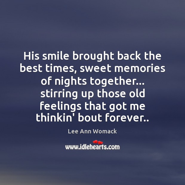 His smile brought back the best times, sweet memories of nights together… 