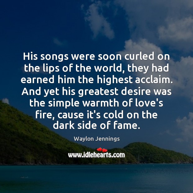 His songs were soon curled on the lips of the world, they Image