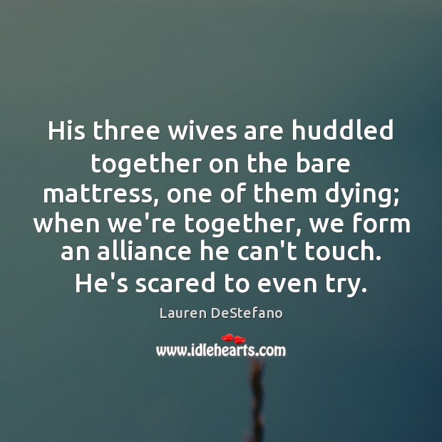 His three wives are huddled together on the bare mattress, one of Lauren DeStefano Picture Quote