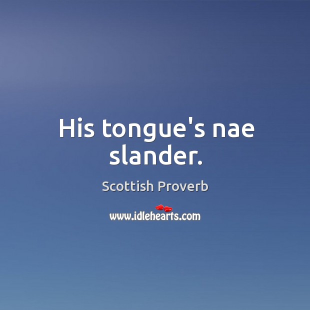 His tongue’s nae slander. Scottish Proverbs Image