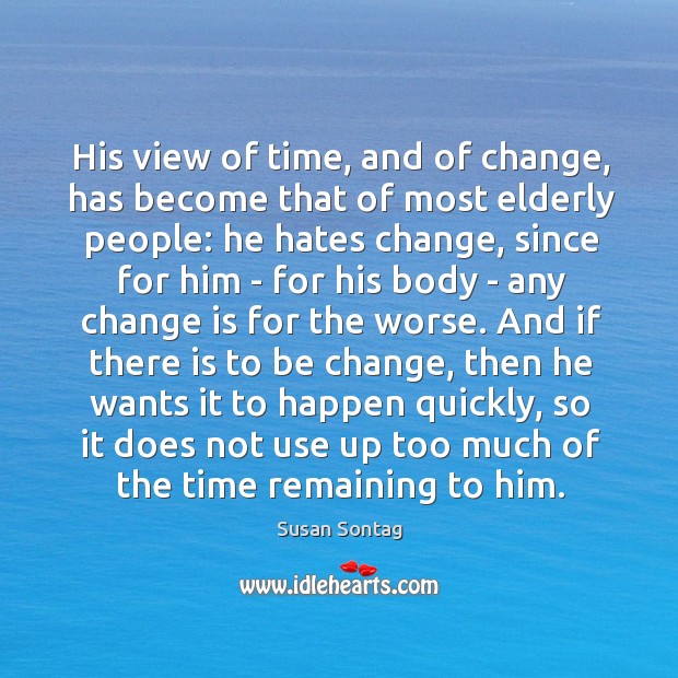 His view of time, and of change, has become that of most Change Quotes Image