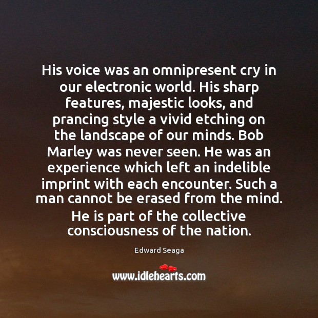 His voice was an omnipresent cry in our electronic world. His sharp Edward Seaga Picture Quote