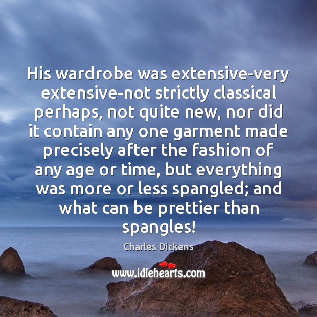 His wardrobe was extensive-very extensive-not strictly classical perhaps, not quite new, nor Image