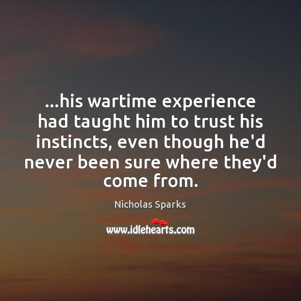 …his wartime experience had taught him to trust his instincts, even though Image