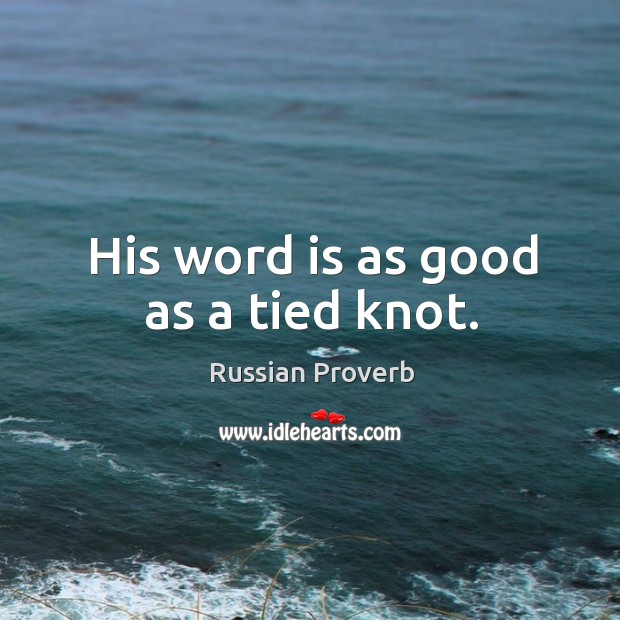 His word is as good as a tied knot. Russian Proverbs Image