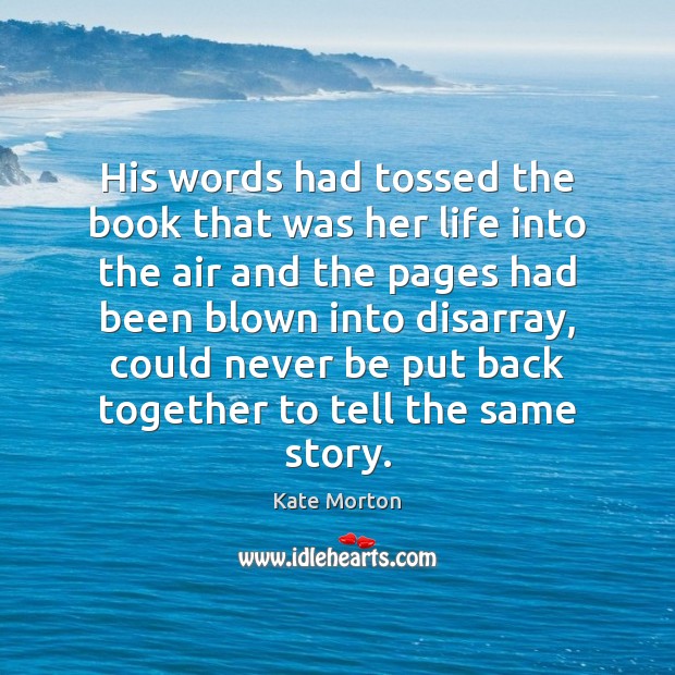 His words had tossed the book that was her life into the Image