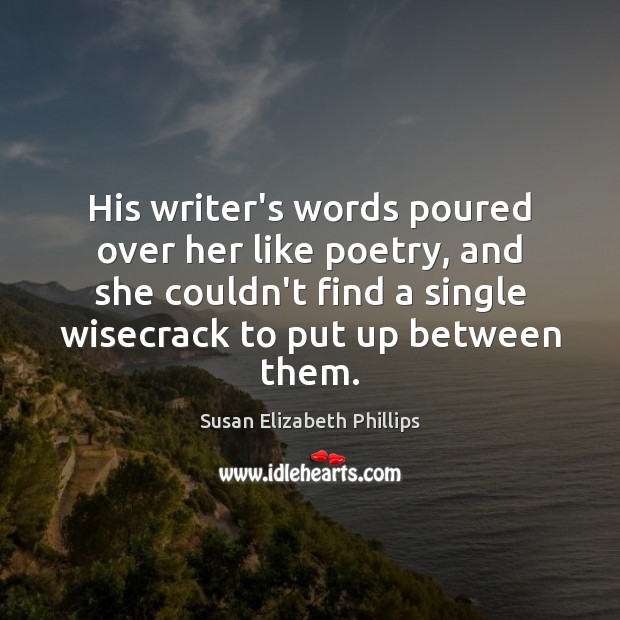 His writer’s words poured over her like poetry, and she couldn’t find Susan Elizabeth Phillips Picture Quote