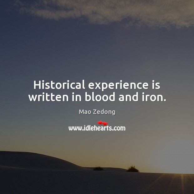 Historical experience is written in blood and iron. Mao Zedong Picture Quote