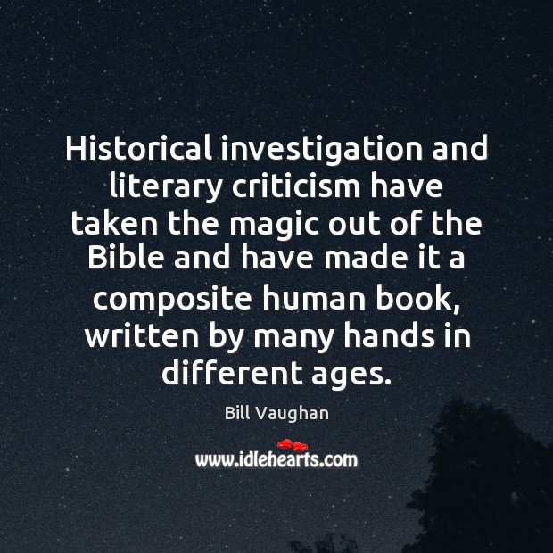 Historical investigation and literary criticism have taken the magic out of the Bill Vaughan Picture Quote