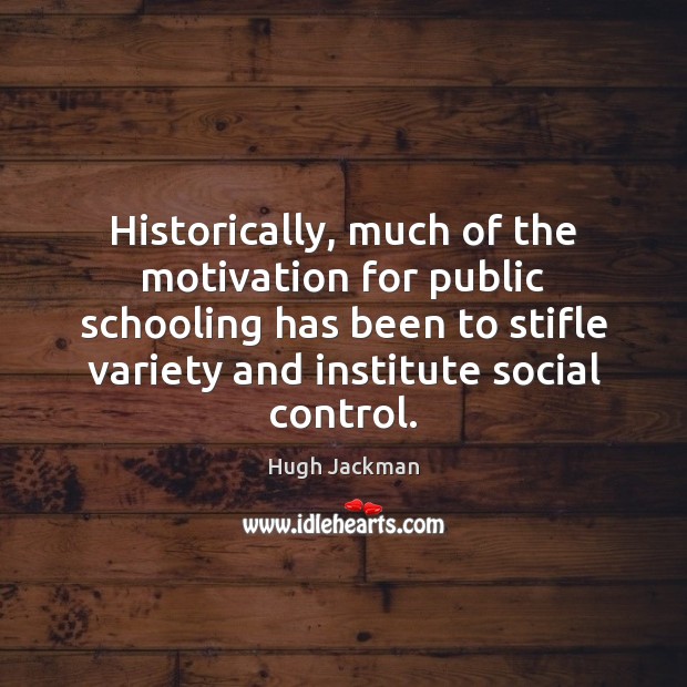 Historically, much of the motivation for public schooling has been to stifle Image