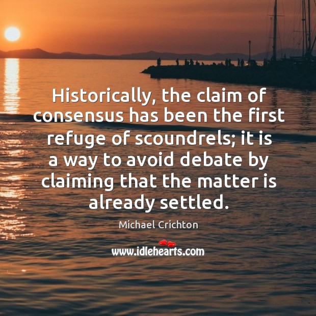 Historically, the claim of consensus has been the first refuge of scoundrels; Image