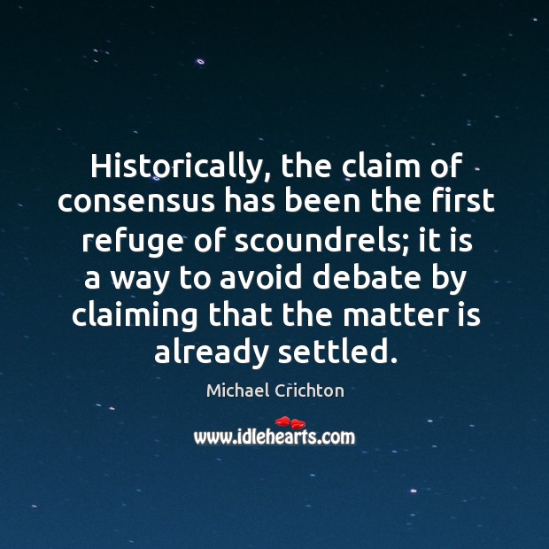 Historically, the claim of consensus has been the first refuge of scoundrels Image