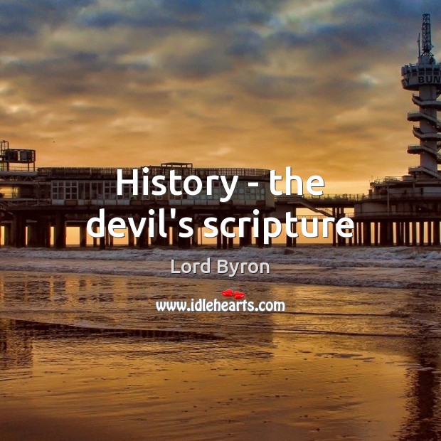 History – the devil’s scripture Lord Byron Picture Quote