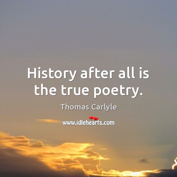 History after all is the true poetry. Image