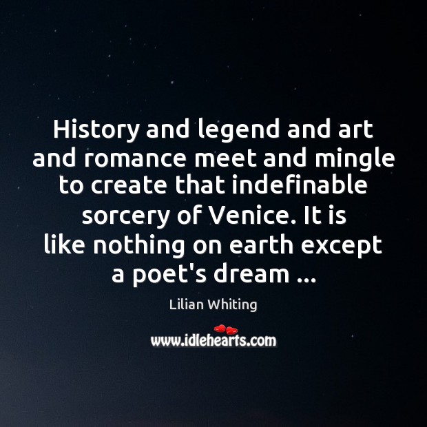 History and legend and art and romance meet and mingle to create Lilian Whiting Picture Quote