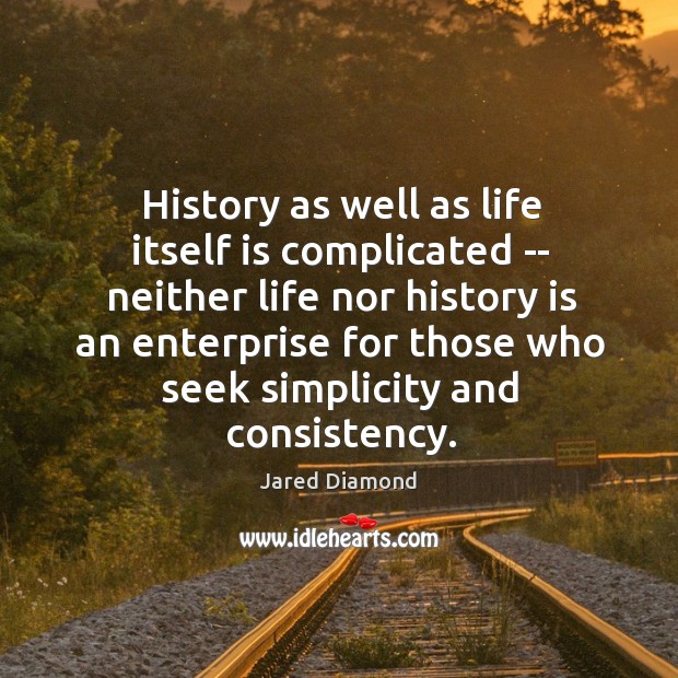 History as well as life itself is complicated — neither life nor History Quotes Image