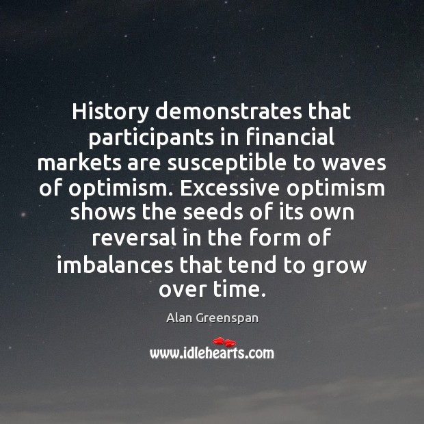 History demonstrates that participants in financial markets are susceptible to waves of 