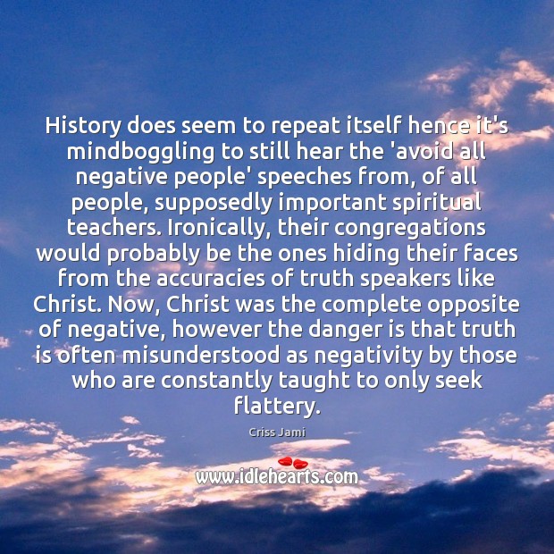 History does seem to repeat itself hence it’s mindboggling to still hear Criss Jami Picture Quote