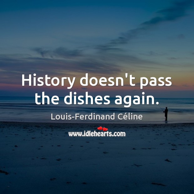 History doesn’t pass the dishes again. Image