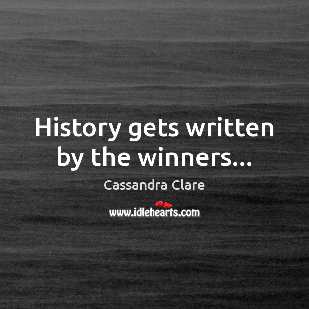 History gets written by the winners… Image