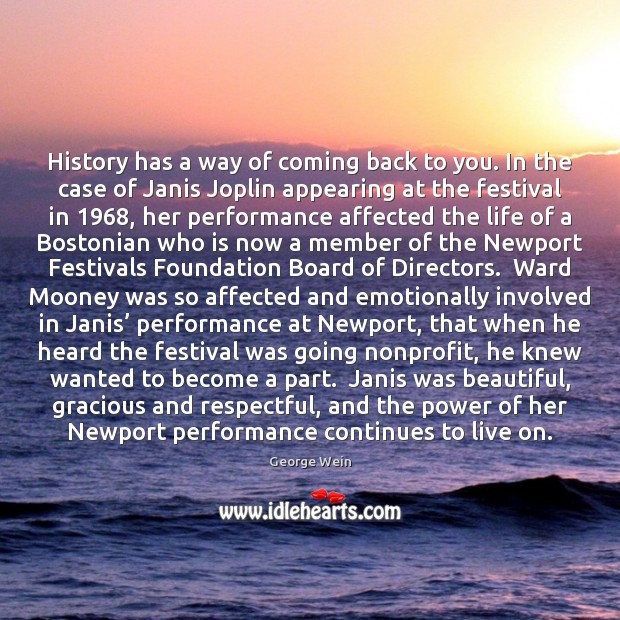 History has a way of coming back to you. In the case George Wein Picture Quote