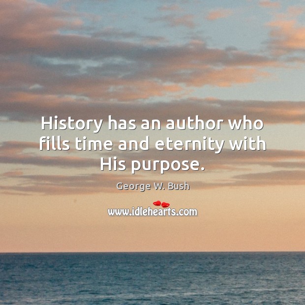 History has an author who fills time and eternity with His purpose. Image