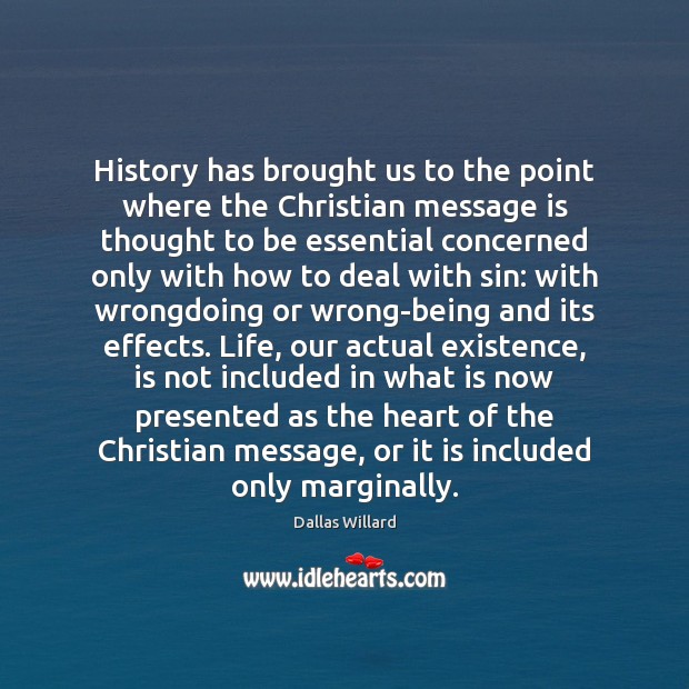 History has brought us to the point where the Christian message is Dallas Willard Picture Quote