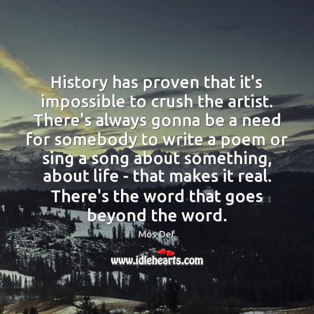 History has proven that it’s impossible to crush the artist. There’s always 